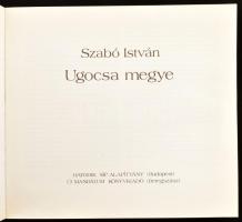 Szabó István: Ugocsa megye. Bp.-Beregszász, 1994, Hatodik Síp Alapítvány - Új Mandátum. Második, átd...