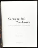 Caravaggiótól Canalettóig. Az itáliai barokk és rokokó festészet remekművei. Szerk.: Dobos Zsuzsanna...