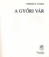 Veress D. Csaba: A győri vár. Bp., 1993, Zrínyi. Fekete-fehér képekkel illusztrált. Kiadói papírköté...