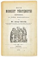 Lányi Károly: A Magyar nemzet történetei képekkel, a nép számára  Pozsonyban, 1846. Bucsánszky Alajos. 2 sztl. lev., 320 p., 1 sztl. lev. Szövegközti és egészoldalas fametszetű képekkel gazdagon illusztrálva. Első borító fénymásolattal pótolt, egyébként jó állapotban