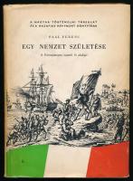 Paál Ferenc: Egy nemzet születése. A Risorgimento eszméi és alakjai. Magyar Történelmi Társulat és a Hazafias Népfront Könyvtára 3. Bp., 1961., Egyetemi Nyomda. Kiadói félvászon-kötés, kiadói javított, kissé foltos papír védőborítóban.  &quot;Risorgimento=újjászületés.&quot; Olasz nemzeti mozgalom Itália egyesítésére.