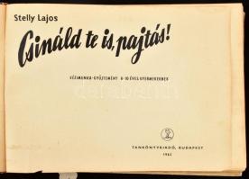 Stelly Lajos: Csínáld te is pajtás! Kézimunka gyűjtemény 6-10 éves gyermekeknek. Bp., 1962. Tankönyv...