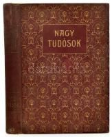 Dr. Cholnoky Jenő (szerk.): Nagy Tudósok Budapest 1912. Budapesti Hírlap nyomdája. Kiadói egészvászon kötésben, kissé kopott