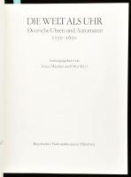 Die Welt als Uhr. Deutsche Uhren und Automaten 1550-1650. Herausgegeben von Klaus Maurice und Otto M...