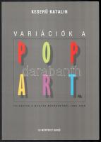 Keserü Katalin: Variációk a pop artra. Fejezetek a magyar művészetből 1950-1990. Bp., 1993, Új Művészet. 104 p. Gazdag képanyaggal, többek közt Csernus Tibor, Lakner László, Keserü Ilona, Pinczehelyi Sándor, ef Zámbó István, Wahorn András alkotásainak reprodukcióival illusztrált. Kiadói papírkötés.