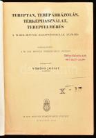 Vöröss József: Tereptan, terepábrázolás, térképhasználat, terepfelmérés. A M. kir. honvéd hadapródiskolák számára. Összeáll.: A M. Kir. Honvéd Térképészeti Intézet. Szerk.: - - alezredes. Budapest, 1943. M. Kir. Honvéd Térképészeti Intézet, 346+(2) p + XV t. Fekete-fehér képekkel, ábrákkal, térképekkel illusztrálva. Átkötött, modern félvászon-kötésben, nagyrészt jó állapotban.