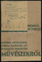 Dunkel Norbert: Művészekről. Emlékek, intimitások, furcsa élmények, víg és komoly események. Bp., 1935, K. M. Egyetemi Nyomda, 1 t. + 111+(1) p. Kiadói papírkötés, kissé viseltes borítóval, egy lapon kis szakadással, körbevágott.