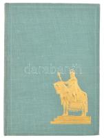 Szent István. Első nagy királyunk élete és alkotásai. Hóman Bálint, Csapody Csaba, Bakács István Ján...