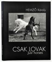 Hemző Károly: Csak lovak. / Just Horses. Bp., 2005, Gust-Art Stúdió. Fekete-fehér fotókkal gazdagon illusztrálva. Magyar és angol nyelven. Kiadói kartonált papírkötés, kiadói papír védőborítóban.