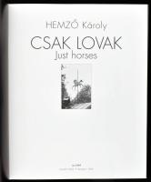 Hemző Károly: Csak lovak. / Just Horses. Bp., 2005, Gust-Art Stúdió. Fekete-fehér fotókkal gazdagon ...