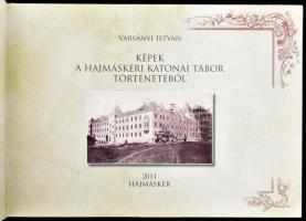 Varsányi István: Képek a hajmáskéri katonai tábor történetéből. Hajmáskér, 2011, Hajmáskér Község Ön...