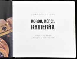Dömötör Zoltán: Korok, képek, kamerák. Rendhagyó mesék a fotográfia történetéből. Miskolc, 2011, Mis...