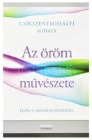 Csíkszentmihályi Mihály: Az öröm művészete. Flow a mindennapokban. Bp., 2009., Nyitott Könyvműhely. Kiadói papírkötés.