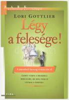 Lori Gottlieb: Légy a felesége! A mesebeli herceg ritkán jön el. Hétköznapi pszichológia. Bp., 2011., Park. Kiadói papírkötés.