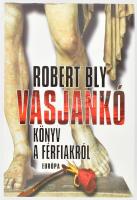 Robert Bly: Vasjankó. Könyv a férfiakról. Bp., 2000., Európa. Kiadói kartonált papírkötés, kiadói papír védőborítóban.