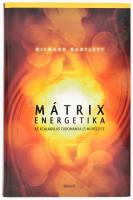 Richard Bartlett: Mátrix energetika. Az átalakulás tudománya és művészete. Bp.,2010., Édesvíz. Kiadói kartonált papírkötés