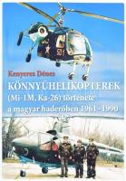 Kenyeres Dénes: Könnyűhelikopterek (Mi-1M, KA-26) története a magyar haderőben, 1961-1990. Kecskemét - Szentkirályszabadja - Börgönd. DEDIKÁLT! Kecskemét, 2005., Szerzői. Kiadói kartonált papírkötés.