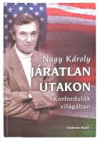 Nagy Károly: Járatlan utakon. Korfordulók világában. DEDIKÁLT! Debrecen, 2003., Csokonai. Kiadói kar...