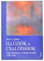 Bán D. András: Illúziók és csalódások (Nagy-Britannia és Magyarország 1938-1941.) DEDIKÁLT! Bp., 1998., Osiris. Kiadói papírkötés.