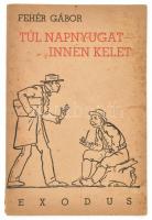 Fehér Gábor: Túl napnyugat, innen Kelet. Pápa, 1943. Exodus. Kiadói papírborítóval 47p.