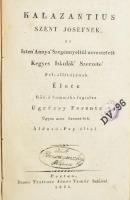 Ugróczy Ferenc (1785-1836): Kalazantius Szent Jósefnek, az Isten' Annya' Szegényeitül neveztetett Kegyes Iskolák' Szerzete' fel-állítójának élete rövid sommába foglalva Ugróczy Ferentz ugyan azon szerzet-béli áldozó - pap által. Pesten, 1821., Trattner János Tamás' betűivel, VIII+63 p. Korabeli kartonált papírkötés, sérült kötéssel és gerinccel, a borítón kis kopásnyomokkal.