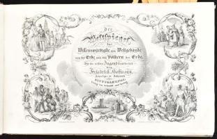 1844 Friedrich Hoffmann: Der Weltspiegel, das Wissenswürdigste vom Weltgebäude, von der Erde, von den Völkern der Erde. [Világtükör, amit érdemes tudni a világ felépítéséről, a földről és népeiről.] Für die reisere Jugend bearbeitet von - - Hofprediger in Ballenstädt. Stuttgart, 1844., Verlag von Schmidt und Spring, 1 (díszcímlap) t. + 2+ 180 p. + 26 (acélmetszetű képtáblák, közte 4 színes, a többi fekete-fehér) t. Korabeli kartonált papírkötésben, kopott borítóval, az elülső borítón címkenyomokkal, javított címlappal, kissé foltos lapokkal, egy foltos táblával, hiányzó táblákkal: 50 táblával lenne teljes.