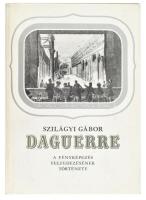 Szilágyi Gábor: Daguerre. A fényképezés felfedezésének története. Bp., 1987, Gondolat. Fekete-fehér fotókkal illusztrálva. Kiadói kartonált papírkötés, kiadói papír védőborítóban.