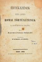 [Machiavelli, Niccolo] Machiavelli Miklós: Értekezések Titus Livius Romai történeteinek X. első könyve fölött. Magyarította: Pados János. Pest, 1862, Lauffer és Stolp (Gyurian József-ny.), XVI+(2)+517+XI p. Első magyar nyelvű kiadás. Átkötött modern félvászon-kötés, kissé kopott borítóval, foltos lapokkal, aláhúzásokkal, restaurált címlappal.