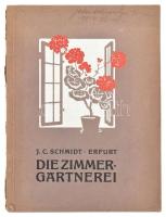 J. C. Schmidt: Die Zimmergärtnerei. Erfurt, cca 1900. Szerzői. 84p. Kiadói papírkötésben