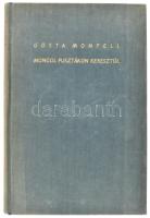 Gösta Montell: Mongol pusztákon keresztül. Sven Hedin előszavával. Ford.: Halász Gyula. Ismeretlen Világok. Bp.,1938, Athenaeum. Egészoldalas fekete-fehér képekkel illusztrált. Kiadói egészvászon-kötés, jó állapotban, fakó gerinccel.