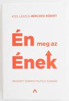 Kiss László - Bérczesi Róbert: Én meg az Ének. Bp., 2019, Athenaeum. Kiadói kartonált papírkötés, kiadói papír védőborítóban.