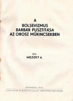 Melszky A.: A bolsevizmus barbár pusztítása az orosz műkincsekben. Bp., 1944, Centrum Kiadóvállalat....