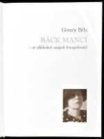 Gömör Béla: Bäck Manci - az elfeledett szegedi fotográfusnő. Bp, 2003, GMR Reklámügynőkség. Fekete-f...