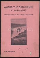 Where the sun shines at midnight A handbook for t he tourist in Iceland. Reykjavik, 1928. Geir. H. Zoega. 112p. Kiadói papírkötésben