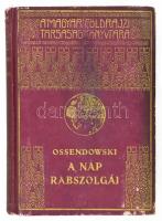 [Ossendowski, Ferdynand Antoni (1876-1945)]: Ossendowski: A Nap rabszolgái I. köt. Kutatóutam a legsötétebb Afrikában. Fordította Révay József. Modern Utazók és Felfedezők Könyvtára. Bp., [1931.], Franklin, 168 p. Kiadói dúsan aranyozott félvászon-kötés, kopott borítóval.