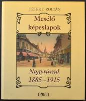 Nagyvárad - Péter I. Zoltán: Mesélő Képeslapok: Nagyvárad 1885-1915, Noran könyvkiadó. 257 p. - reprint lapokkal / Postcard book about Oradea between 1885 and 1915. 257 p.