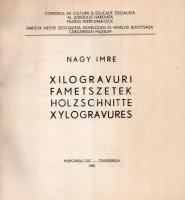 Nagy Imre: Xilogravuri - Fametszetek - Holzschnitte - Xylogravures. Miercurea Ciuc/Csíkszereda, 1983...