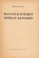 Manga János: Magyar katolikus népélet képekben. [Bp.], 1948., Misztótfalusi, 81 p. A 39. oldaltól eg...