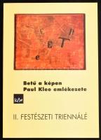 Betű a képen. Paul Klee emlékezete. II. Szekszárdi Festészeti Triennálé. 1999. Kiadói papírkötés, jó állapotban.