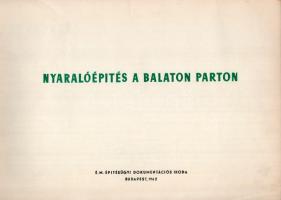 Nyaralóépítés a Balaton parton. Szerk.: Bánszky Zoltán - Egressy Imre. Bp.,1962,É. M. Építésügyi Dok...