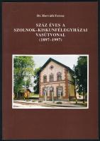 Horváth Ferenc: Száz éves a Szolnok - Kiskunfélegyházai vasútvonal. (1897-1997.) [Vasúthistória Könyvek.] Bp., 1997, MÁV Rt. Szegedi Területi Igazgatósága. Kiadói papírkötés. Ritka!