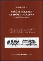 Heller György: Vasúti fékezés az idők sodrában. (A vasúti fékezés regénye.) A szerző, dr. Heller György (1922-2012) által DEDIKÁLT példány. Vasúthistória Könyvek. Bp., 1998, MÁV. Kiadói papírkötés. Ritka!