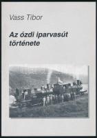 Vass Tibor: Az ózdi iparvasút története. Bp., (2001), Közlekedési Minisztérium. Kiadói papírkötés.