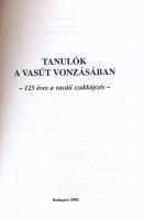Tanulók a vasút vonzásában. - 125 éves a vasúti szakképzés. - Szerk.: Pődör György. Bp.-Szombathely,...