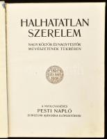 Halhatatlan szerelem. Nagy költők és nagy festők művészetének tükrében. Szerk.: Dr. Mikes Lajos. A n...