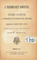 A természet könyve 6. Közérdekű olvasmányok a természettudományok köréből. Bernstein A. német műve után. XIX-XX-XXI füzet. Ford.: Nagy István. Bp., 1876., Franklin, 136+199+1+106+1 p. Korabeli aranyozott egészvászon-kötés, márványozott lapélekkel, a borítón kopásnyomokkal, hiányzó elülső szennylappal, 4 foltos lappal.