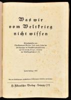 Was wir vom Weltkrieg nicht wissen. Hrsg. von Jost Walter und Friedrich Felger. Leipzig, 1938, H. Fi...