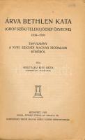 Árva Bethlen Kata (Gróf Széki Teleki József özvegye.) 1700-1759. Tanulmány a XVIII. századi magyar i...