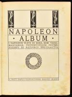 Napoleon album. I. Napoleon élete és kora, írók tanulmányaiban, festőművészek festményeiben és rajza...