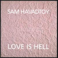 Sam Havadtoy: Love is Hell. Bp., 2005, Galeria 56. Angol nyelven. A művész munkáinak reprodukcióival illusztrált. Kiadói papírkötés.